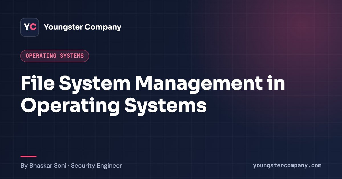 Read more about the article File System Management in Operating Systems: Files, Directories and File System Types