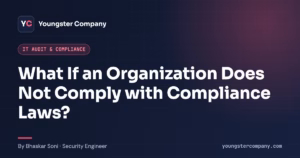 Read more about the article What Happens If an Organization Does Not Comply with Compliance Laws?