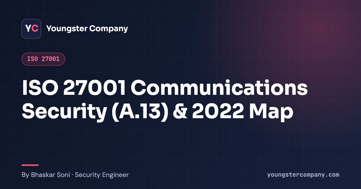 Read more about the article Understanding Communications Security in ISO 27001 (ISO 27001:2013 A.13 → 2022 Mapping)